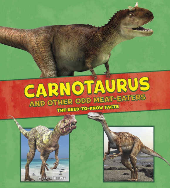 Carnotaurus and Other Odd Meat-Eaters : The Need-to-Know Facts, Hardback Book