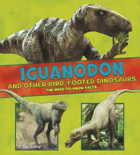 Iguanodon and Other Bird-Footed Dinosaurs : The Need-to-Know Facts, Paperback / softback Book