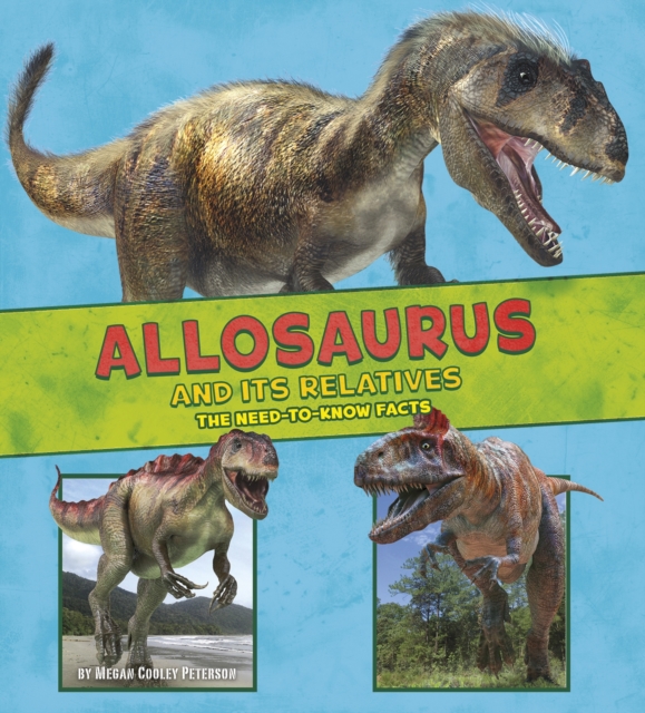 Allosaurus and Its Relatives : The Need-to-Know Facts, PDF eBook