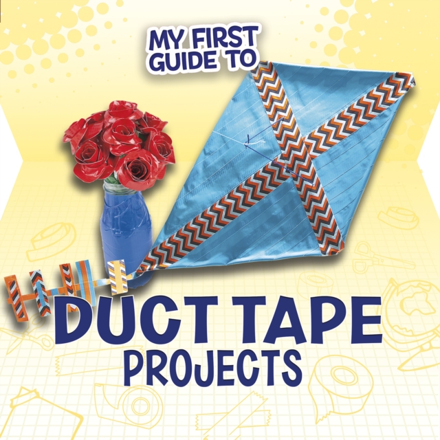 My First Guide to Duct Tape Projects, Paperback / softback Book