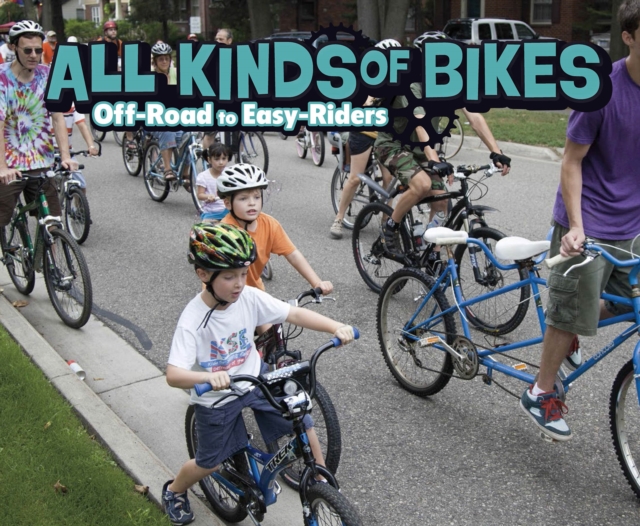 All Kinds of Bikes : Off-Road to Easy-Riders, Paperback / softback Book