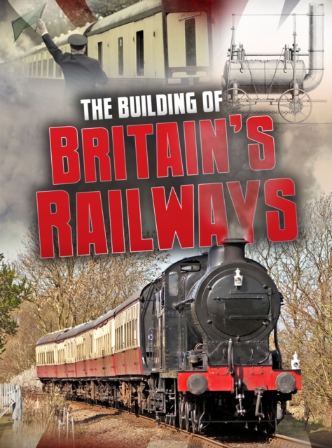 The Building of Britain's Railways, Hardback Book