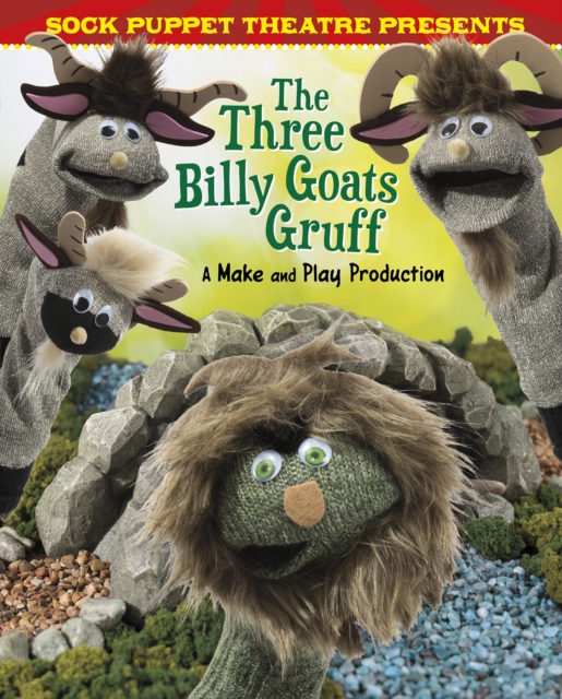 Sock Puppet Theatre Presents The Three Billy Goats Gruff : A Make & Play Production, Paperback / softback Book