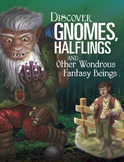 Discover Gnomes, Halflings, and Other Wondrous Fantasy Beings, Paperback / softback Book