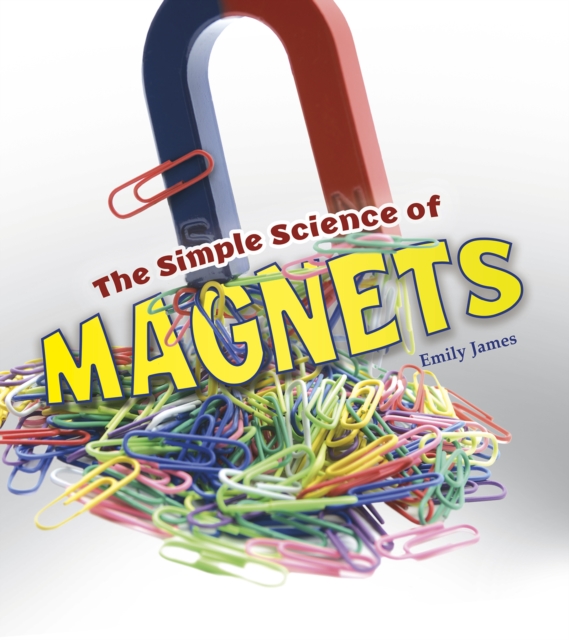 The Simple Science of Magnets, Paperback / softback Book