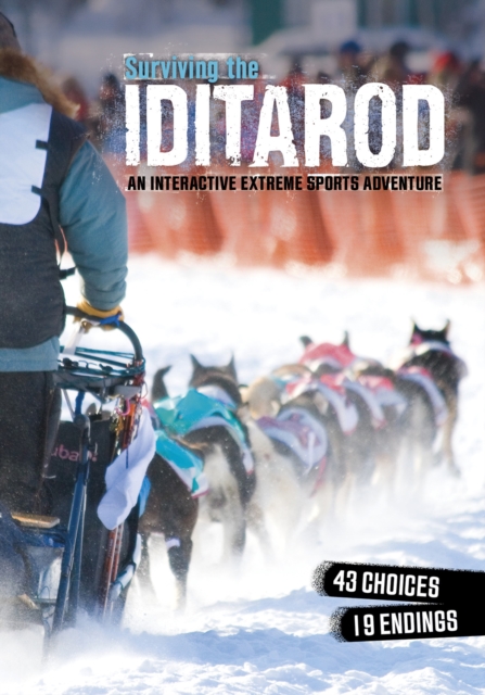 Surviving the Iditarod : An Interactive Extreme Sports Adventure, Paperback / softback Book