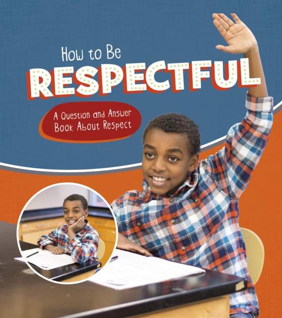 How to Be Respectful : A Question and Answer Book About Respect, Hardback Book