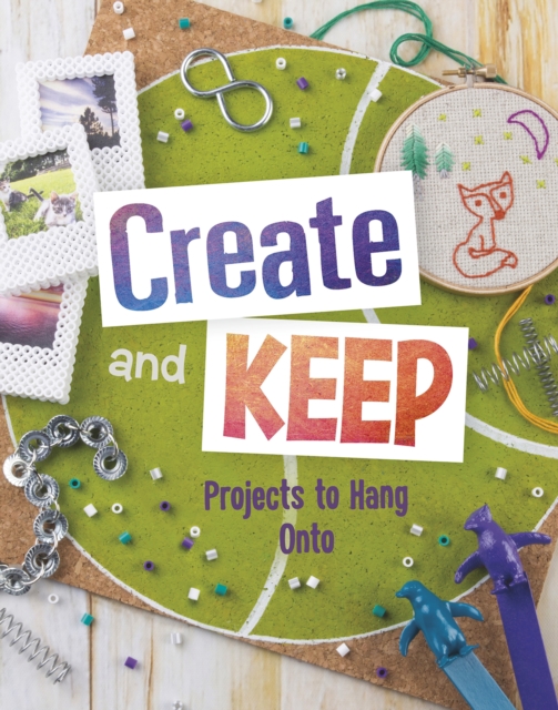 Create and Keep : Projects to Hang on To, Paperback / softback Book