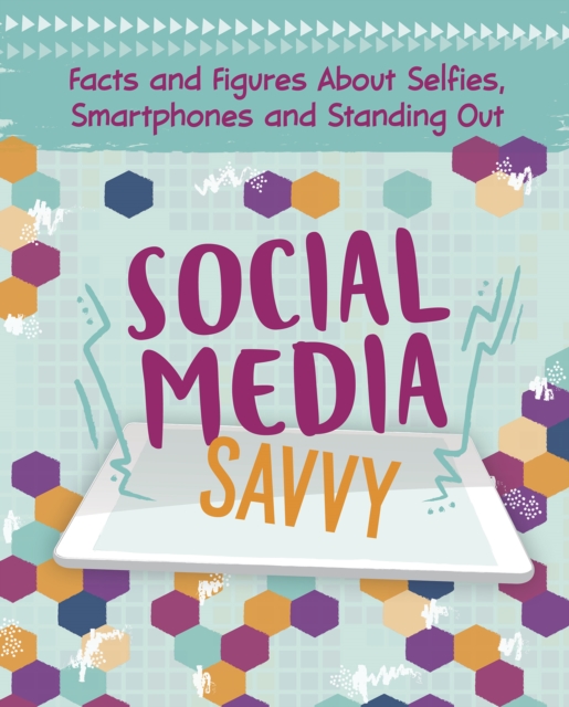 Social Media Savvy : Facts and Figures About Selfies, Smartphones and Standing Out, PDF eBook