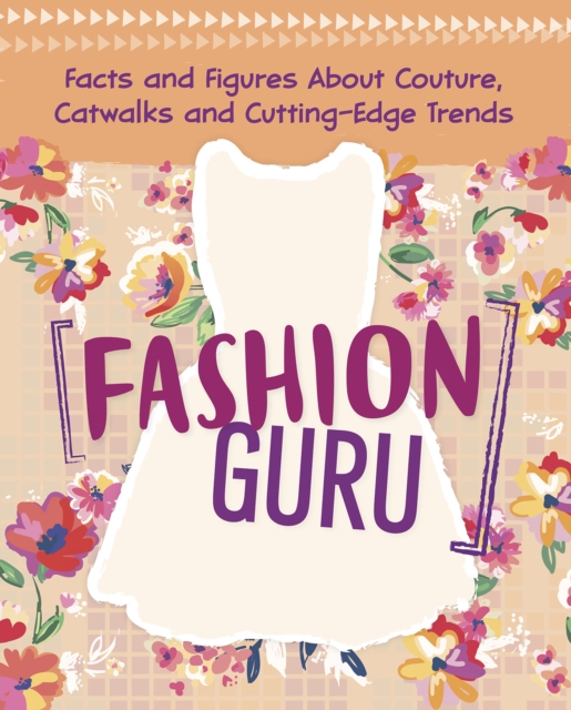 Fashion Guru : Facts and Figures About Couture, Catwalks and Cutting-Edge Trends, Paperback / softback Book