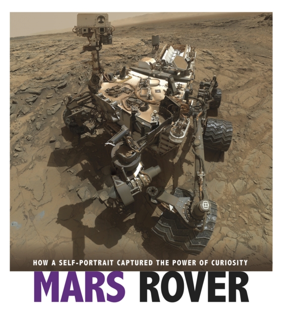 Mars Rover : How a Self-Portrait Captured the Power of Curiosity, Paperback / softback Book
