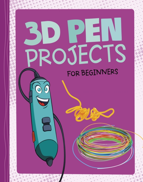 3D Pen Projects for Beginners, Hardback Book