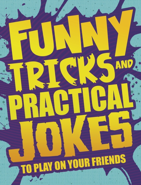 Funny Tricks and Practical Jokes to Play on Your Friends, Paperback / softback Book