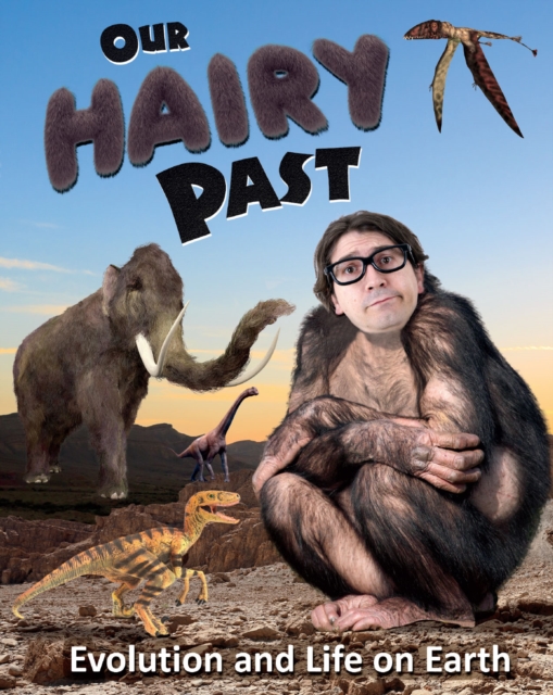 Our Hairy Past : Evolution and Life on Earth, Paperback / softback Book