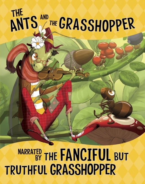 The Ants and the Grasshopper, Narrated by the Fanciful But Truthful Grasshopper, Paperback / softback Book