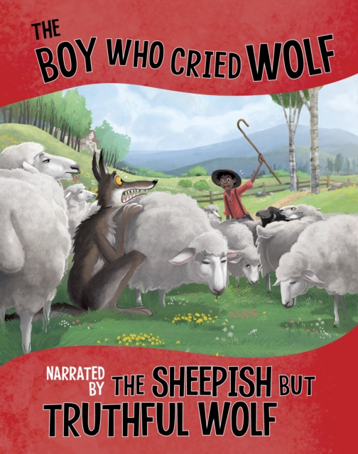 The Boy Who Cried Wolf, Narrated by the Sheepish But Truthful Wolf, Paperback / softback Book