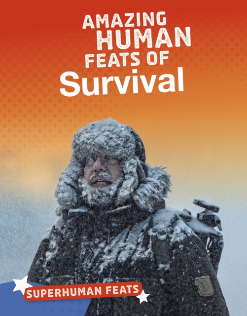 Amazing Human Feats of Survival, Paperback / softback Book