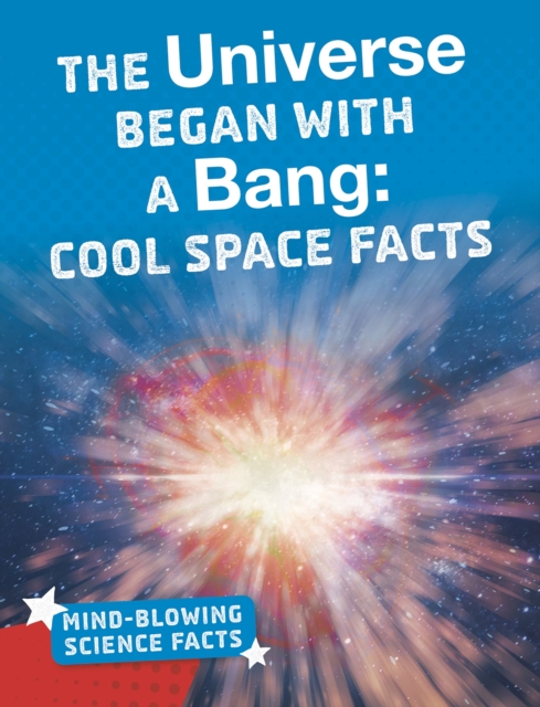 The Universe Began with a Bang : Cool Space Facts, Hardback Book