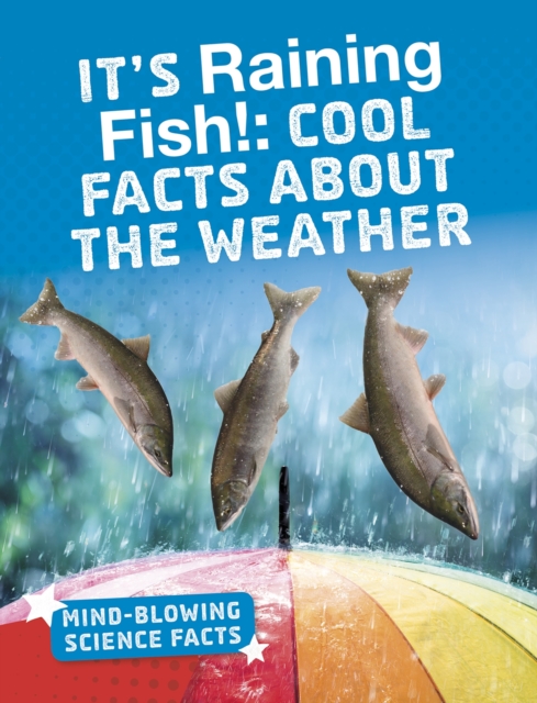 It's Raining Fish! : Cool Facts About the Weather, Hardback Book