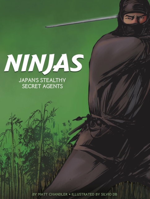 Ninjas : Japan's Stealthy Secret Agents, Hardback Book