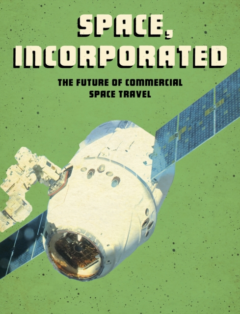 Space, Incorporated : The Future of Commercial Space Travel, Paperback / softback Book