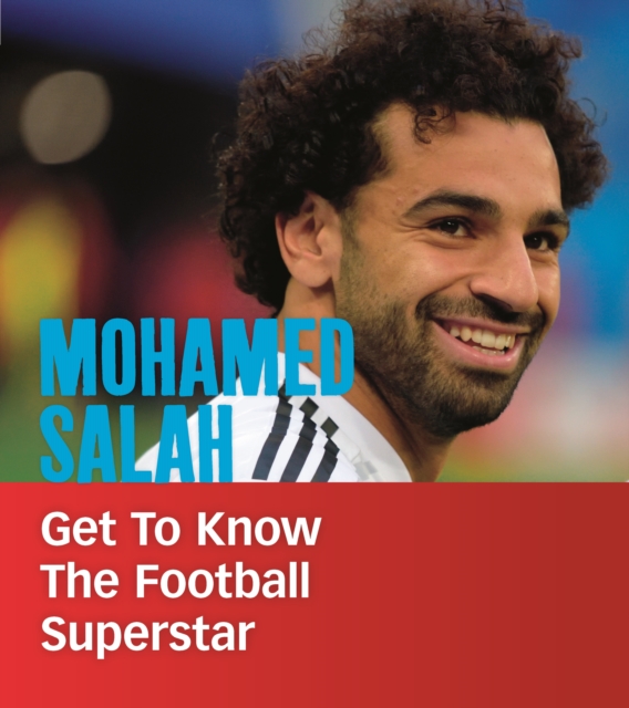 Mohamed Salah : Get to Know the Football Superstar, Hardback Book