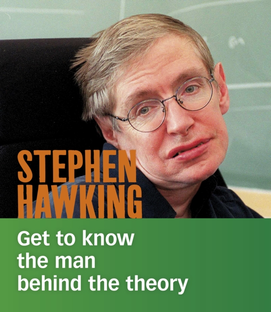 Stephen Hawking : Get to Know the Man Behind the Theory, Paperback / softback Book