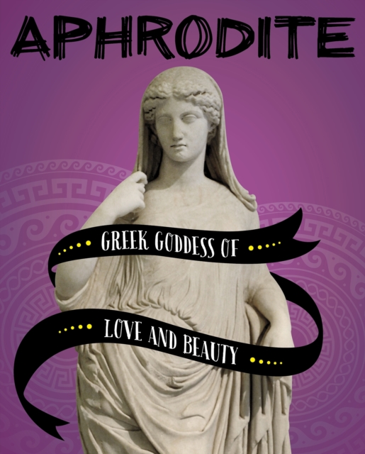 Aphrodite : Greek Goddess of Love and Beauty, Hardback Book