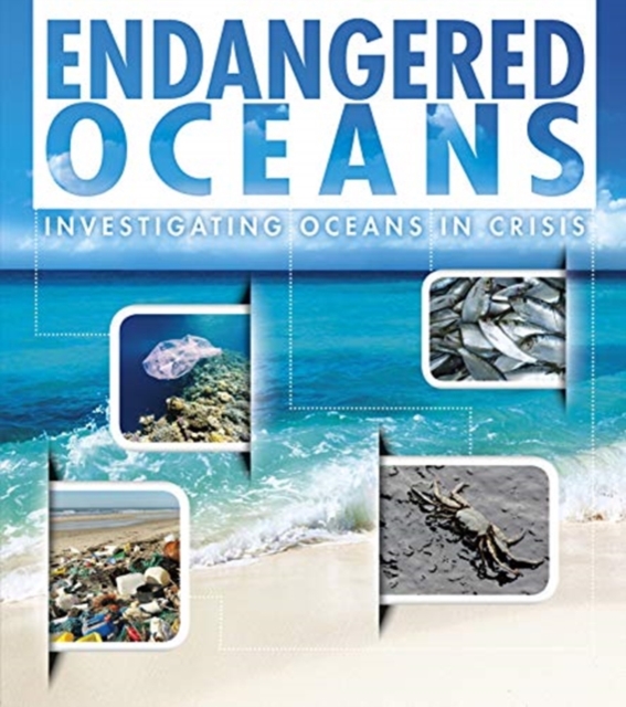 Endangered Oceans : Investigating Oceans in Crisis, Hardback Book