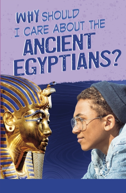 Why Should I Care About the Ancient Egyptians?, Paperback / softback Book