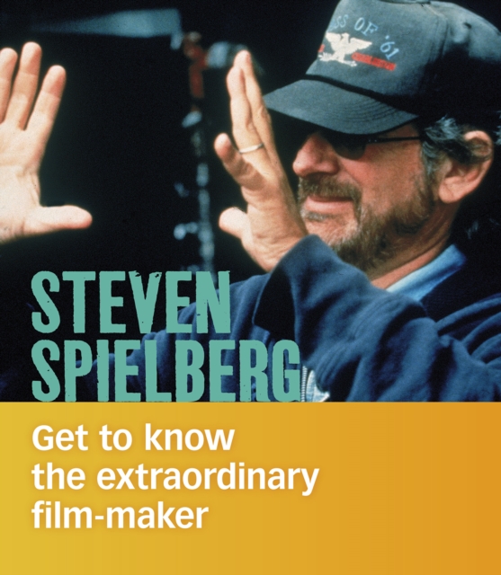 Steven Spielberg : Get to Know the Extraordinary Filmmaker, Paperback / softback Book
