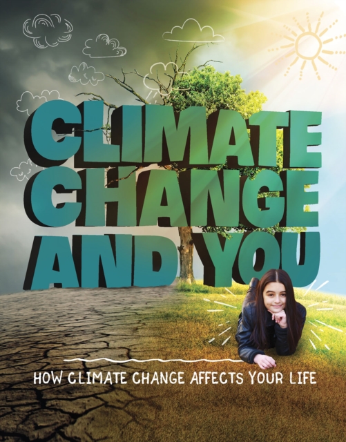 Climate Change and You : How Climate Change Affects Your Life, Paperback / softback Book