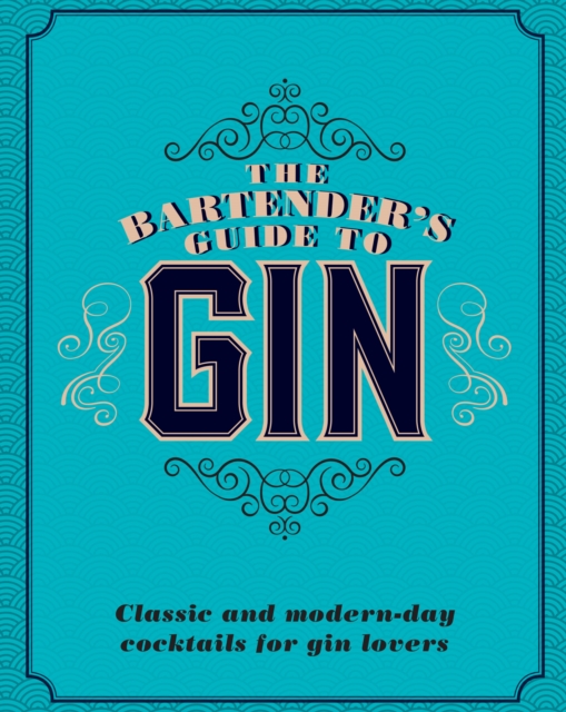 The Bartender's Guide to Gin : Classic and modern-day cocktails for gin lovers, EPUB eBook