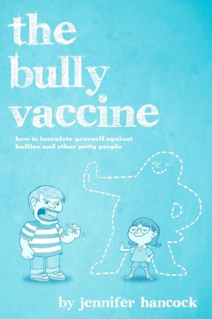 The Bully Vaccine : How to Innoculate Yourself Against Obnoxious People, Paperback / softback Book