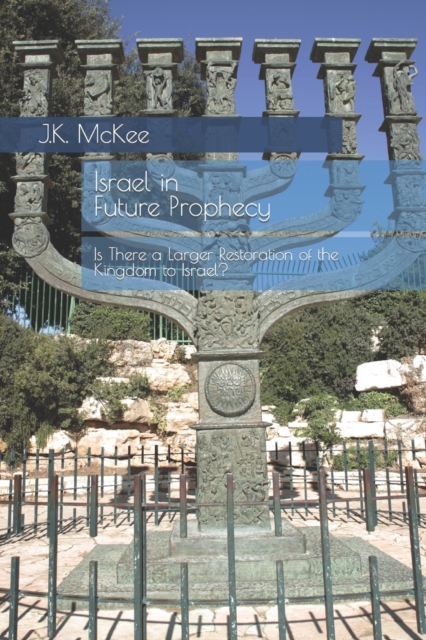 Israel in Future Prophecy : Is There a Larger Restoration of the Kingdom to Israel?, Paperback / softback Book