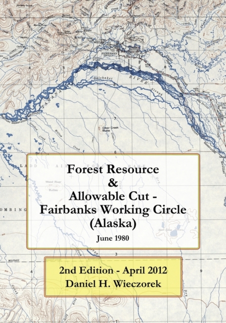 Forest Resource & Allowable Cut - Fairbanks Working Circle (Alaska) : 2nd Edition - April 2012, Paperback / softback Book