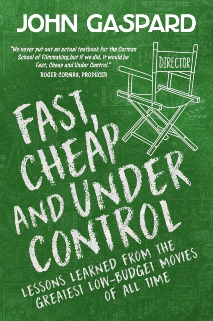 Fast, Cheap & Under Control : Lessons Learned from the Greatest Low-Budget Movies of All Time, Paperback / softback Book