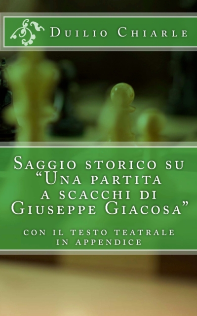 Saggio storico su "Una partita a scacchi di Giuseppe Giacosa" : saggio storico, Paperback / softback Book