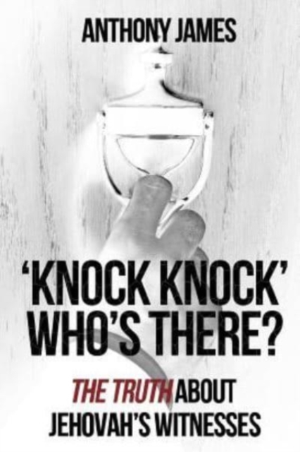 'Knock Knock' Who's There? : 'The Truth' About Jehovah's Witnesses, Paperback / softback Book