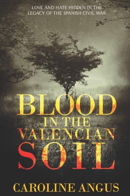 Blood in the Valencian Soil : Love and Hate Hidden in the Legacy of the Spanish Civil War, Paperback / softback Book