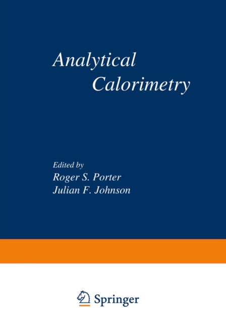 Analytical Calorimetry : Proceedings of the American Chemical Society Symposium on Analytical Calorimetry, San Francisco, California, April 2-5, 1968, PDF eBook