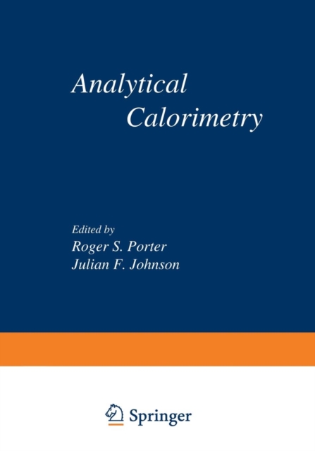 Analytical Calorimetry : Proceedings of the American Chemical Society Symposium on Analytical Calorimetry, San Francisco, California, April 2-5, 1968, Paperback / softback Book