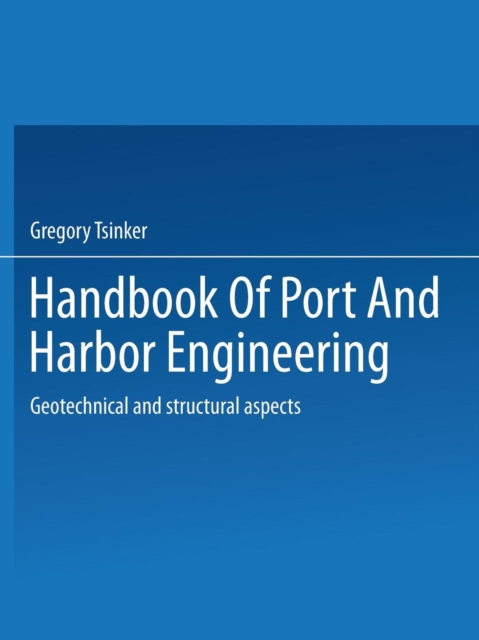 Handbook of Port and Harbor Engineering : Geotechnical and Structural Aspects, Paperback / softback Book