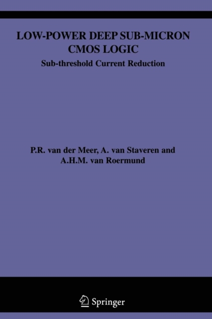 Low-Power Deep Sub-Micron CMOS Logic : Sub-threshold Current Reduction, Paperback / softback Book