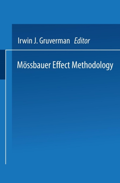 Moessbauer Effect Methodology : Volume 1: Proceedings of the First Symposium on Moessbauer Effect Methodology New York City, January 26, 1965, Paperback / softback Book