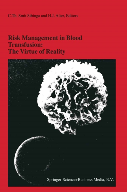 Risk Management in Blood Transfusion: The Virtue of Reality : Proceedings of the Twenty-Third International Symposium on Blood Transfusion, Groningen 1998, organized by the Blood Bank Noord Nederland, PDF eBook