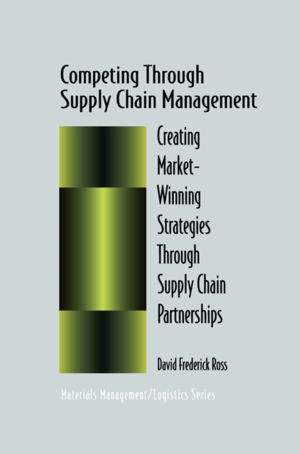 Competing Through Supply Chain Management : Creating Market-Winning Strategies Through Supply Chain Partnerships, PDF eBook