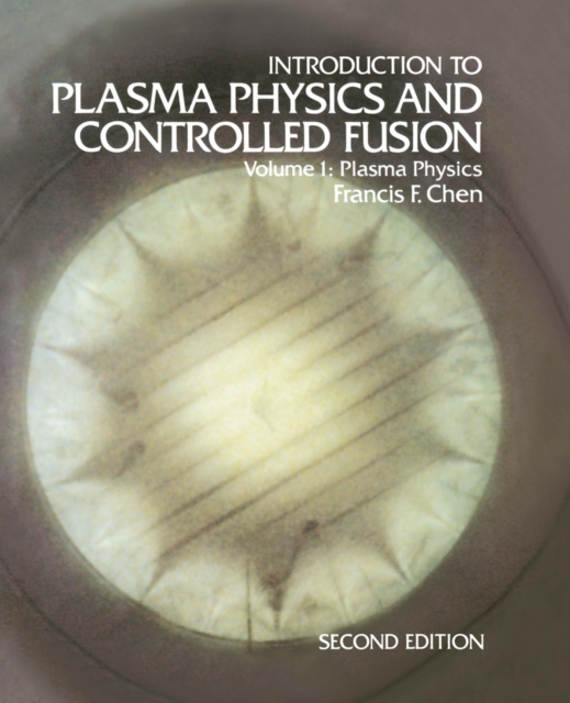 Introduction to Plasma Physics and Controlled Fusion : Volume 1: Plasma Physics, PDF eBook
