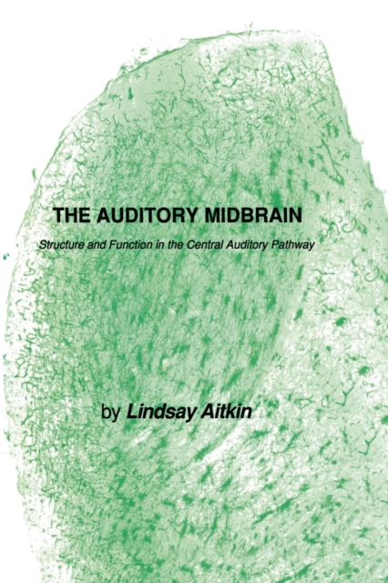 The Auditory Midbrain : Structure and Function in the Central Auditory Pathway, Paperback / softback Book