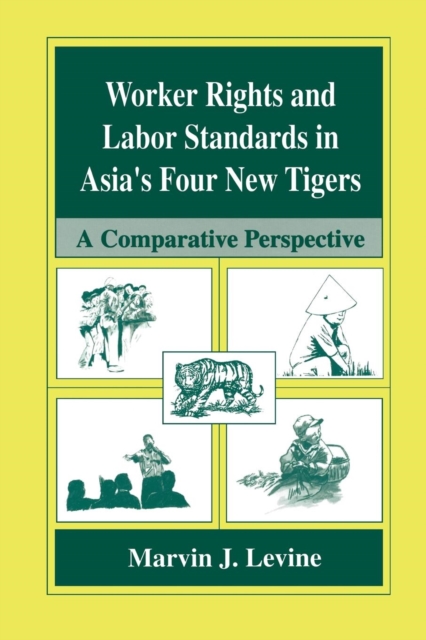 Worker Rights and Labor Standards in Asia's Four New Tigers : A Comparative Perspective, Paperback / softback Book